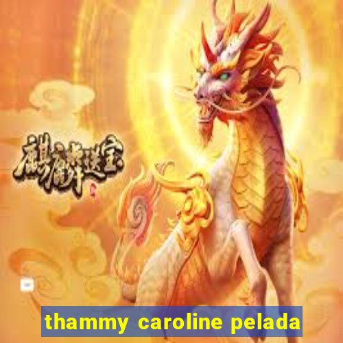 thammy caroline pelada